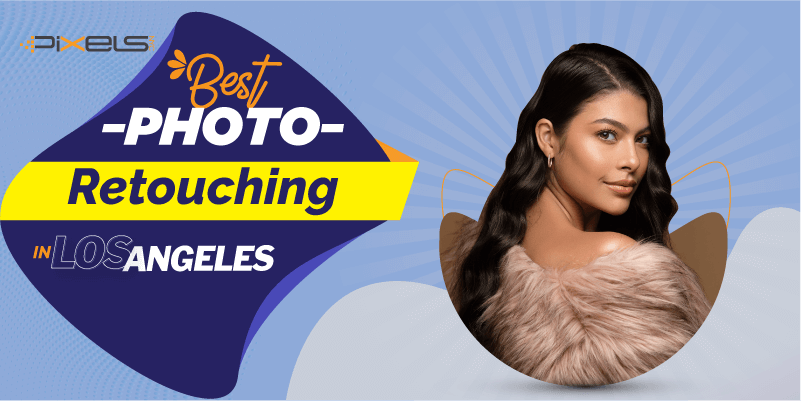 Best photo retouching in Los Angeles
