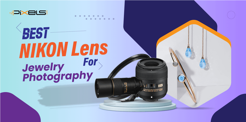 Best Nikon Lens for Jewelry Photography