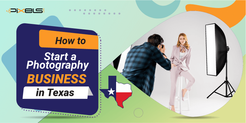 how-to-start-a-photography-business-in-texas-2022