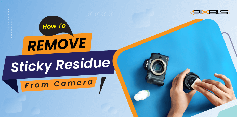 How To Remove Sticky Residue From Camera