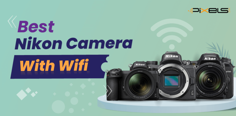 Best Nikon Camera With WiFi That Transfers File Faster