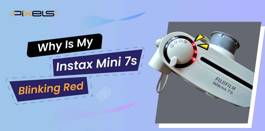 why-is-my-instax-mini-7s-blinking-red-know-how-to-stop