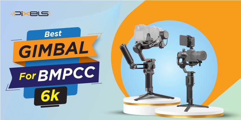 Best Gimbal For BMPCC 6K