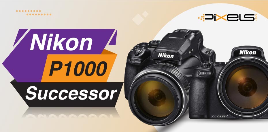 Nikon P1000 Successor